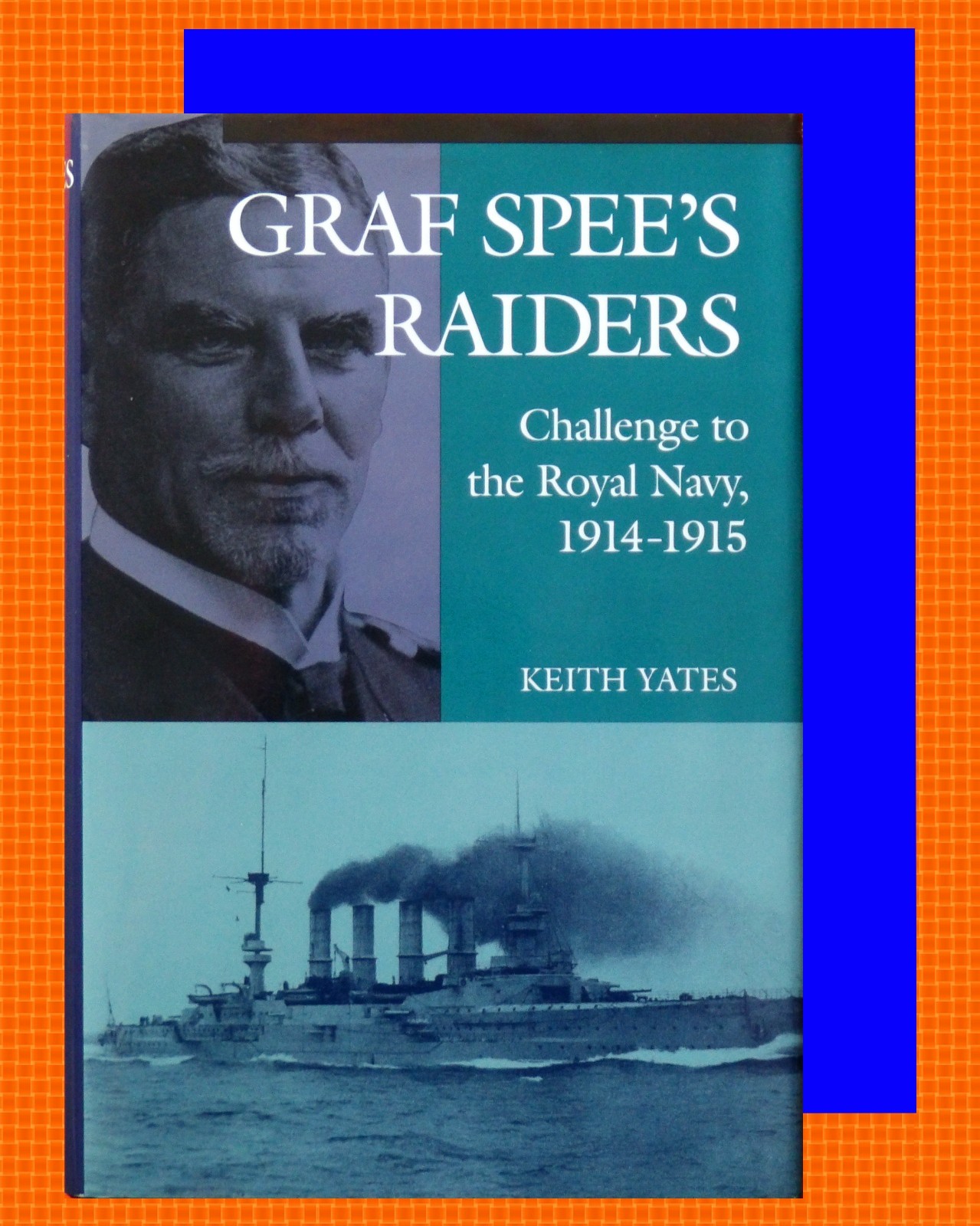 HC~ GRAF SPEE’S RAIDERS: CHALLENGE TO THE ROYAL NAVY 1914-1915 ~ Keith Yates