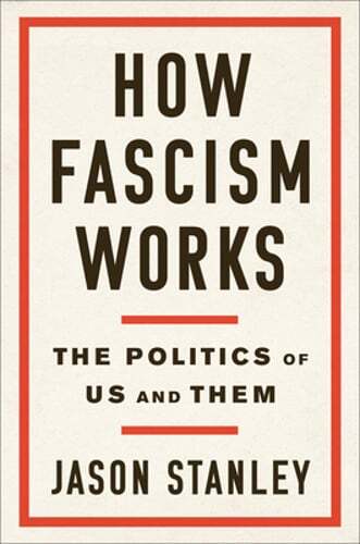 How Fascism Works: The Politics of Us and Them by Jason Stanley: New
