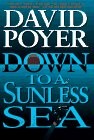 DOWN TO A SUNLESS SEA: A TILLER GALLOWAY THRILLER By David Poyer – Hardcover