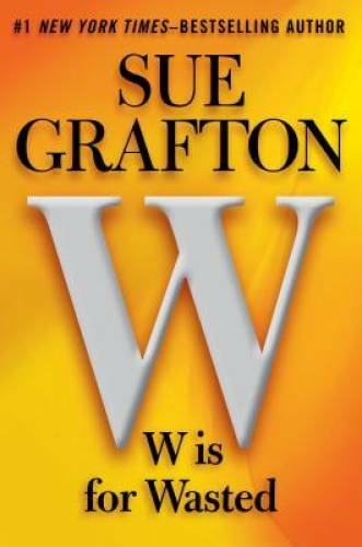 W is for Wasted: A Kinsey Millhone Novel – Hardcover By Grafton, Sue – GOOD