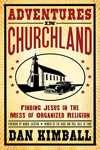 Adventures in Churchland: Finding Jesus…, Kimball Dan