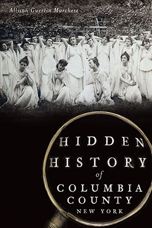 Hidden History of Columbia County, New York, New York, Hidden History, Paperback