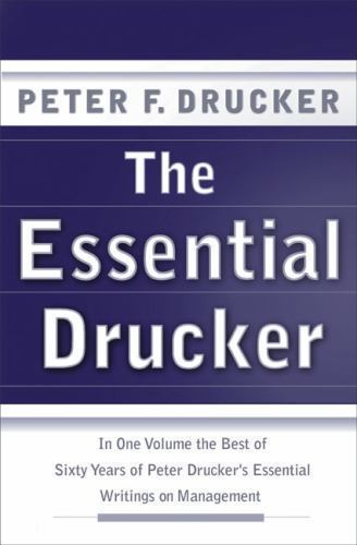 The Essential Drucker: In One Volume the Best of Sixty Years of Peter Drucker’s