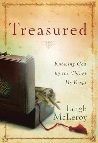 Treasured: Knowing God by the Things – Hardcover, by Leigh McLeroy – Very Good