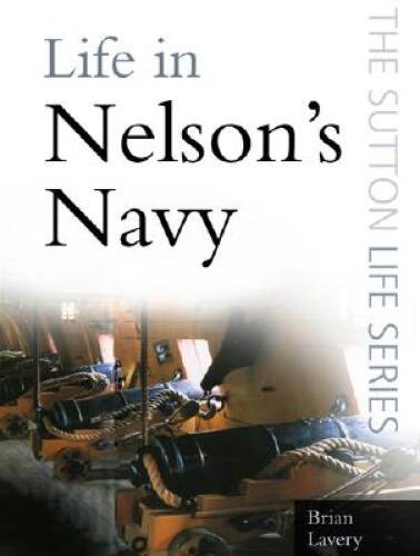 Life in Nelsons Navy – Paperback By Lavery, Brian – GOOD
