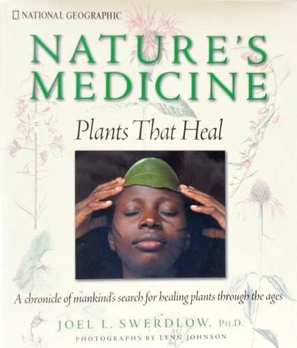 Nature’s Medicine: Plants that Heal: A chronicle of mankind’s search for healing