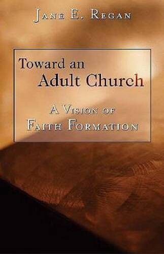 Toward An Adult Church: A Vision of Faith Formation – Paperback – VERY GOOD