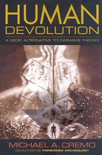 Human Devolution: A Vedic Alternative to Darwin’s Theory by Michael A Cremo