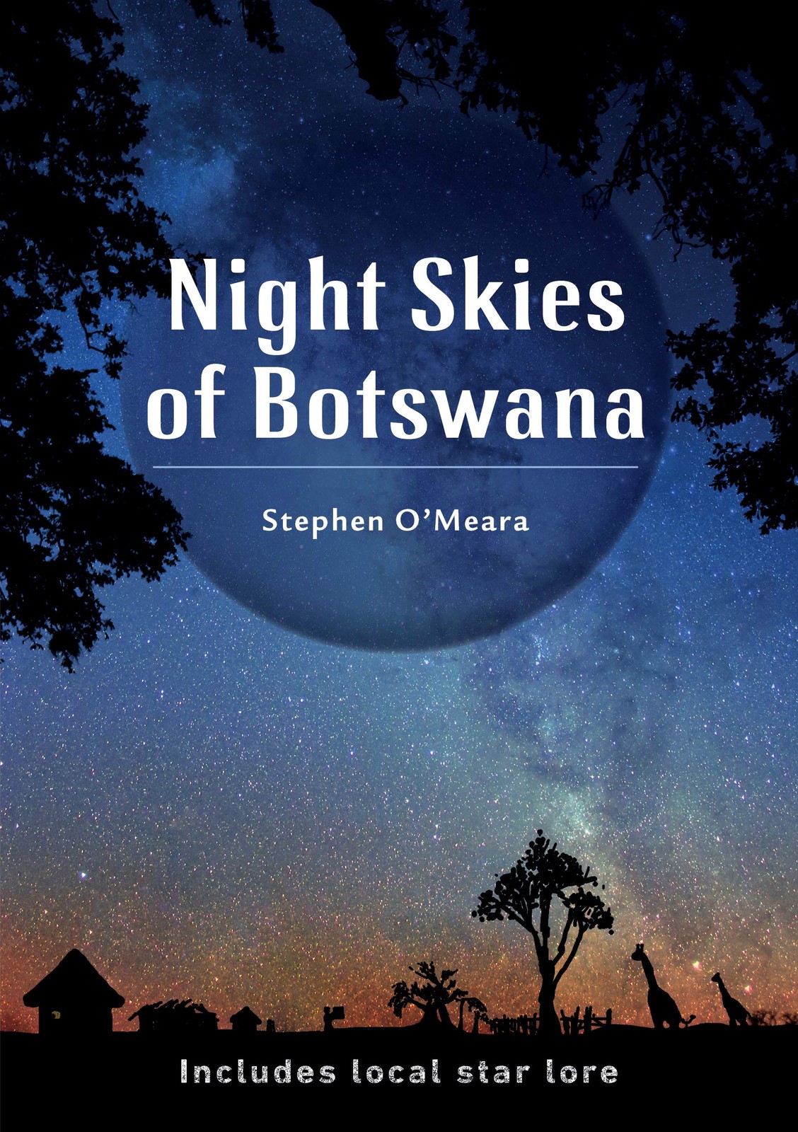 Night Skies of Botswana: Includes local star lore by Stephen James O’Meara