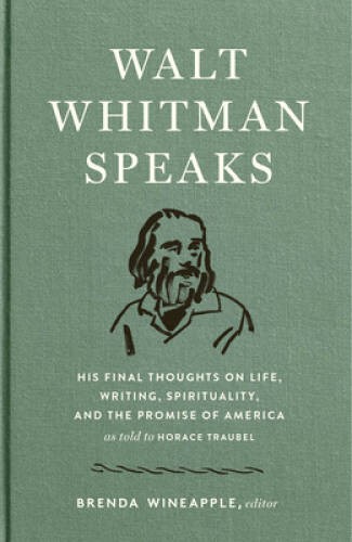 Walt Whitman Speaks: His Final Thoughts on Life, Writing, Spirituality, a – GOOD
