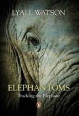 Elephantoms: Tracking the Elephants by Lyall Watson