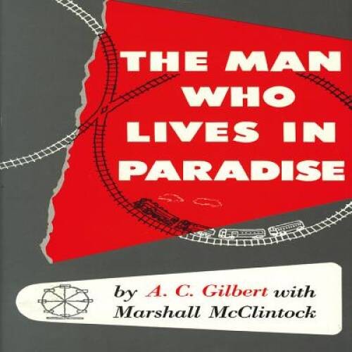 Man Who Lives in Paradise: Autobiography of A C Gilbert with Marshall M – GOOD