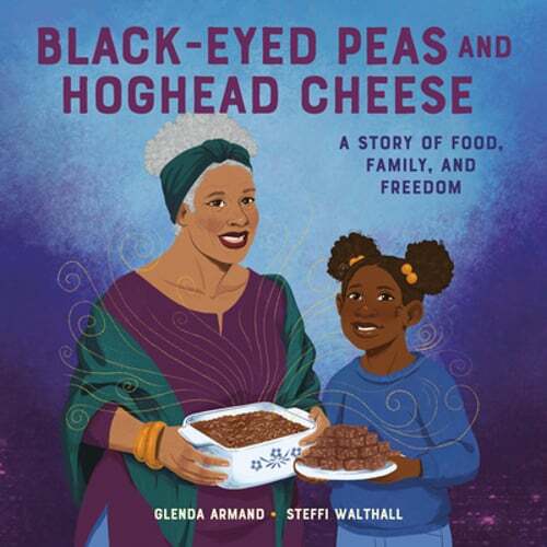 Black-Eyed Peas and Hoghead Cheese: A Story of Food, Family, and Freedom: New