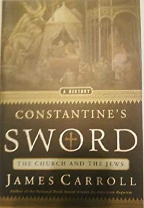 Constantines Sword the Church & the Jews James Carroll