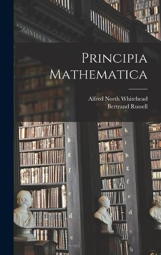 Alfred North Whitehead Principia Mathematica (Hardback)