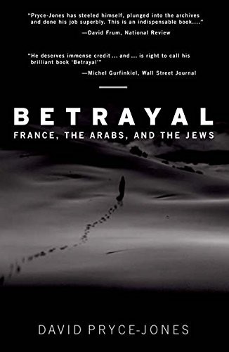 BETRAYAL: FRANCE, THE ARABS, AND THE JEWS By David Pryce-jones *Mint Condition*