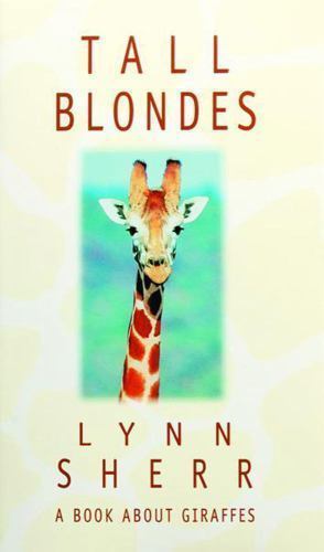Tall Blondes : A Book about Giraffes by Lynn Sherr (1997, Hardcover)