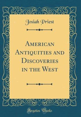 American Antiquities and Discoveries in the West (Classic Reprint) by Priest