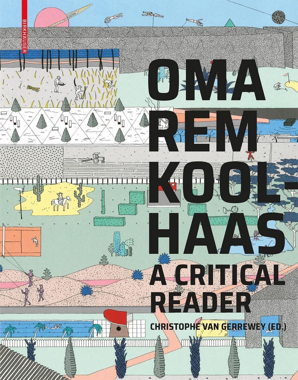 OMA/Rem Koolhaas: A Critical Reader from ‘Delirious New York’ to ‘S,M,L,XL’ by C