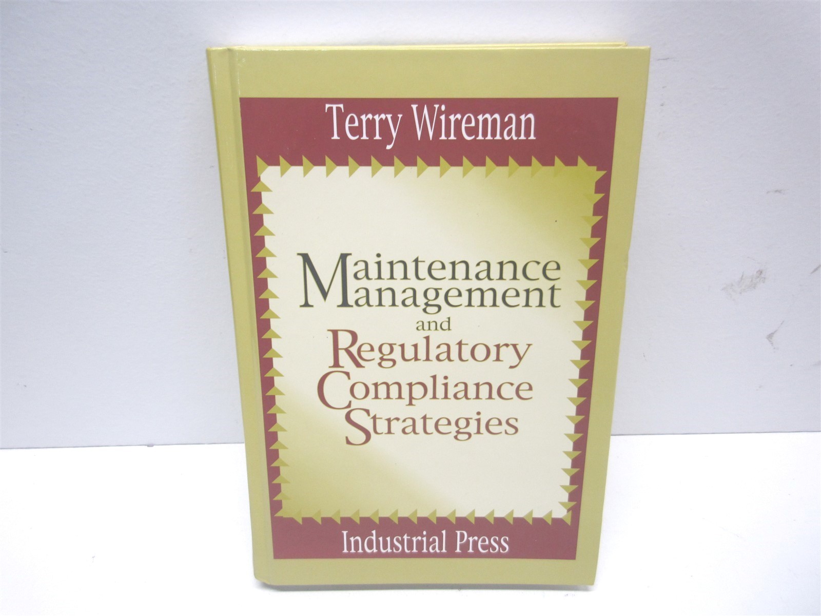 Maintenance Management and Regulatory Compliance Strategies 2003 – Terry Wireman