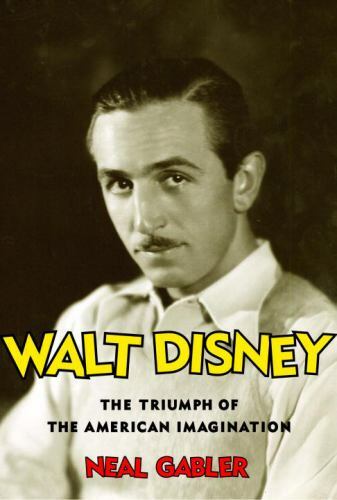 Walt Disney : The Triumph of the American Imagination by Neal Gabler (2006,…