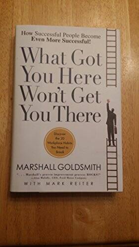 What Got You Here Won’t Get You There – Hardcover – VERY GOOD