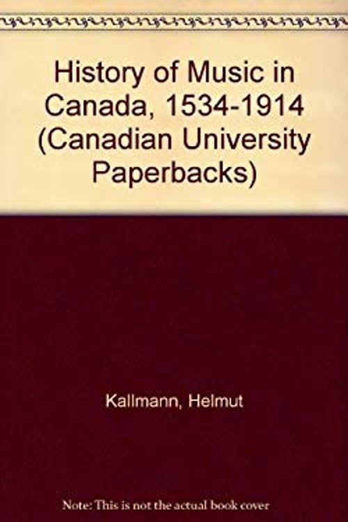 A History of Music in Canada, 1534-1914 Paperback Helmut Kallmann