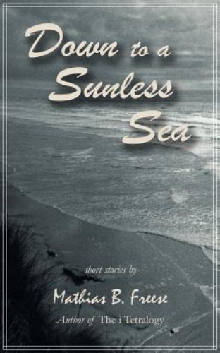 Down to a Sunless Sea, Paperback by Freese, Mathias B., Brand New, Free shipp…