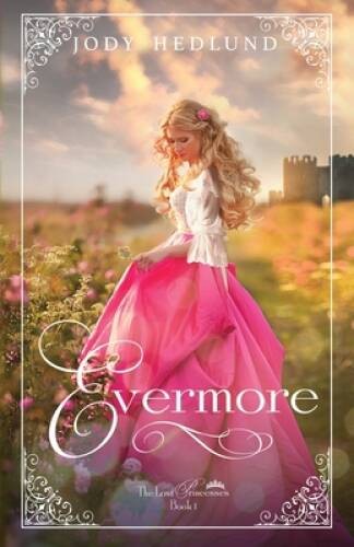 Evermore (The Lost Princesses) – Paperback By Hedlund, Jody – GOOD