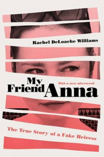 My Friend Anna: The True Story of a Fake Heiress – Paperback – GOOD