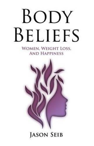 Body Beliefs – Women, Weight Loss, And Happiness – Paperback – GOOD
