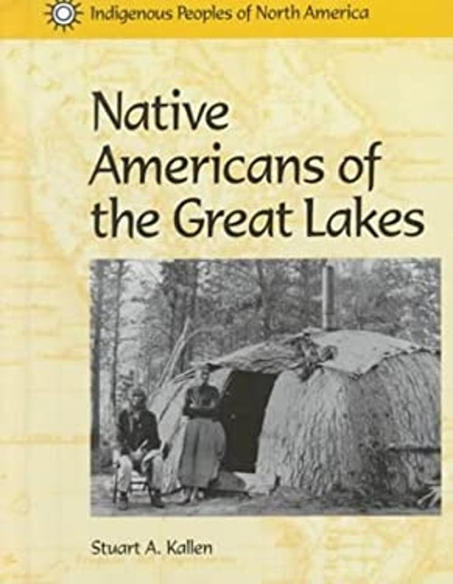 Native Americans of the Great Lakes Hardcover Stuart A. Kallen