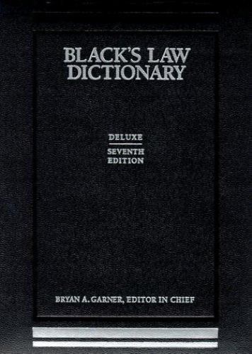 Black’s Law Dictionary, 7th Deluxe Edition Bryan A Garner; Henry Campbell Blac