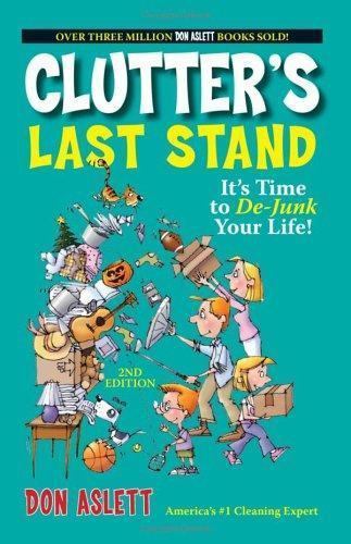 Clutter’s Last Stand, 2nd Edition: It’s Time to de-Junk Your Life!