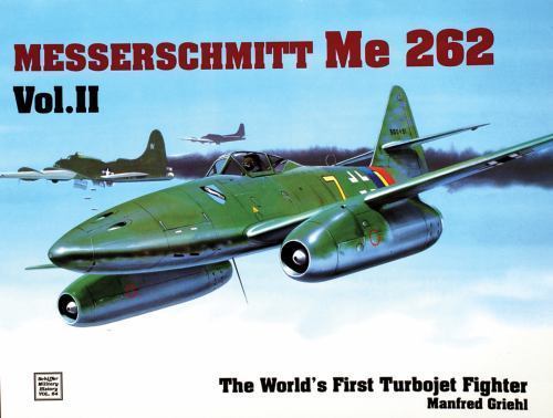The Messerschmitt Me 262: The World’s First Turbojet Fighter (Schiffer Military
