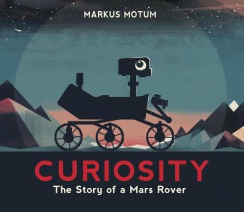 Curiosity: The Story of a Mars Rover – Hardcover By Motum, Markus – GOOD