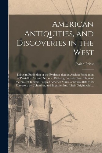 Josiah 1788-185 American Antiquities, and Discoveries in (Paperback) (UK IMPORT)