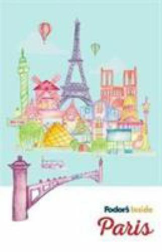 Fodor’s Inside Paris; Full-color Tr- paperback, 1640972005, Fodors Travel Guides