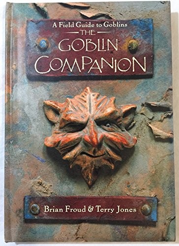 THE GOBLIN COMPANION: A FIELD GUIDE TO GOBLINS By Brian Froud & Terry Jones NEW