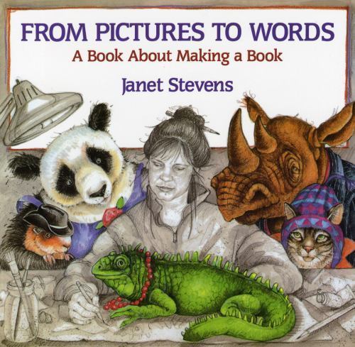 From Pictures to Words: A Book About Making a Book by Janet Stevens