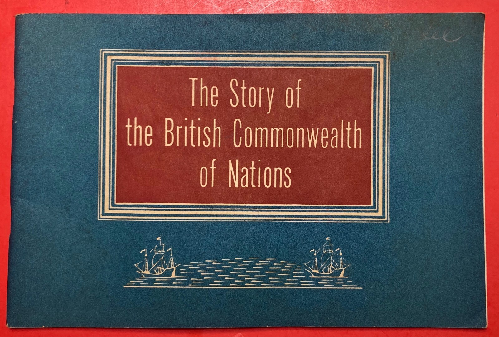 THE STORY OF THE BRITISH COMMONWEALTH OF NATIONS 9X6 INCHES 50 PAGES MCM X