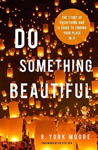 Do Something Beautiful: The Story of Everything and a Guide to Finding Yo – GOOD