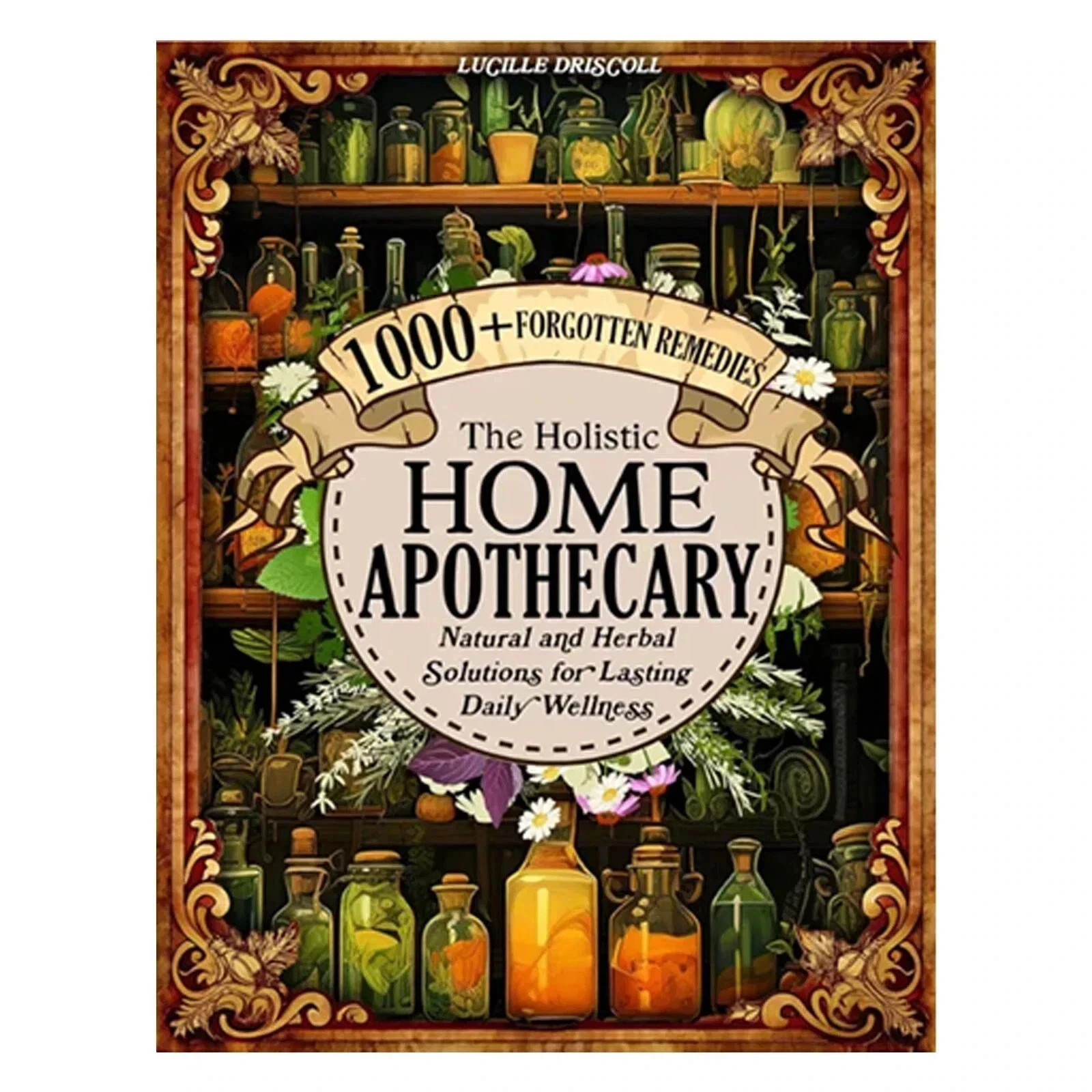 Share The Holistic Home Apothecary 1000+ Forgotten Remedies