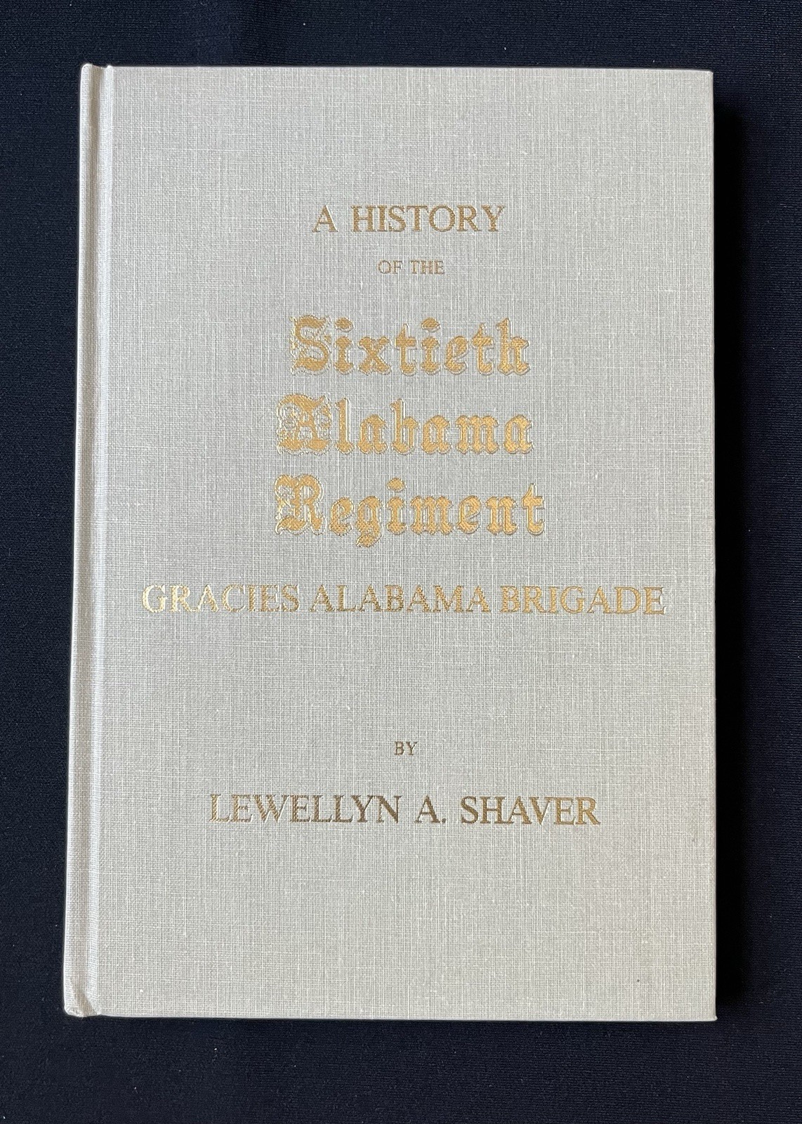 A History of the Sixtieth Alabama Regiment by Lewellyn Shaver—2000–Reprint—HC