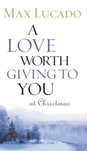 A Love Worth Giving To You at Christmas – Paperback By Lucado, Max – GOOD