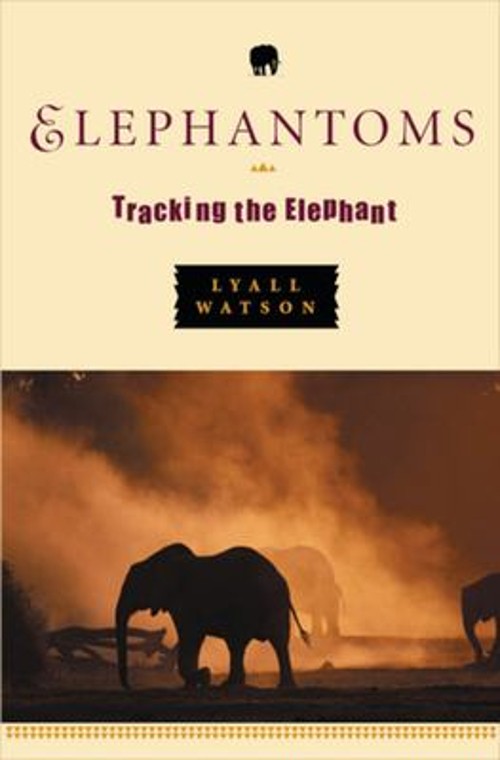 Elephantoms : Tracking the Elephant Hardcover Lyall Watson