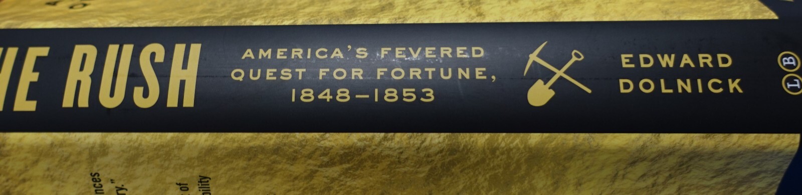 THE RUSH: AMERICA’S FEVERED QUEST FOR FORTUNE, 1848-1853 BY EDWARD DOLNICK