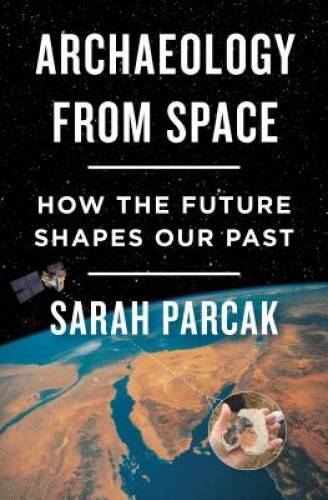 Archaeology from Space: How the Future Shapes Our Past – Hardcover – GOOD