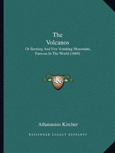 THE VOLCANOS: OR BURNING AND FIRE VOMITING MOUNTAINS, By Athanasius Kircher NEW