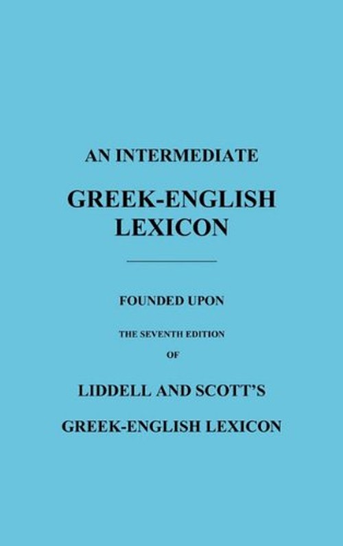 An Intermediate Greek-English Lexicon : Founded upon the Seventh